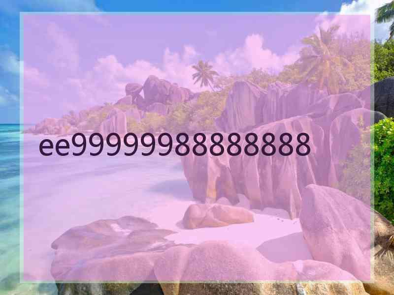 ee99999988888888