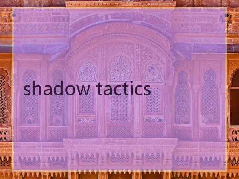 shadow tactics