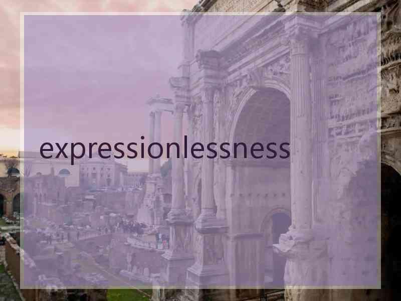 expressionlessness