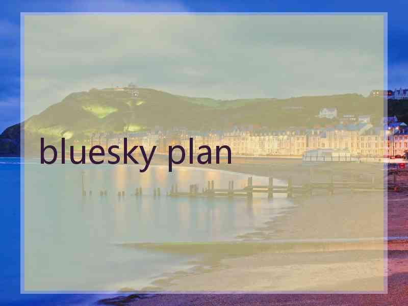 bluesky plan