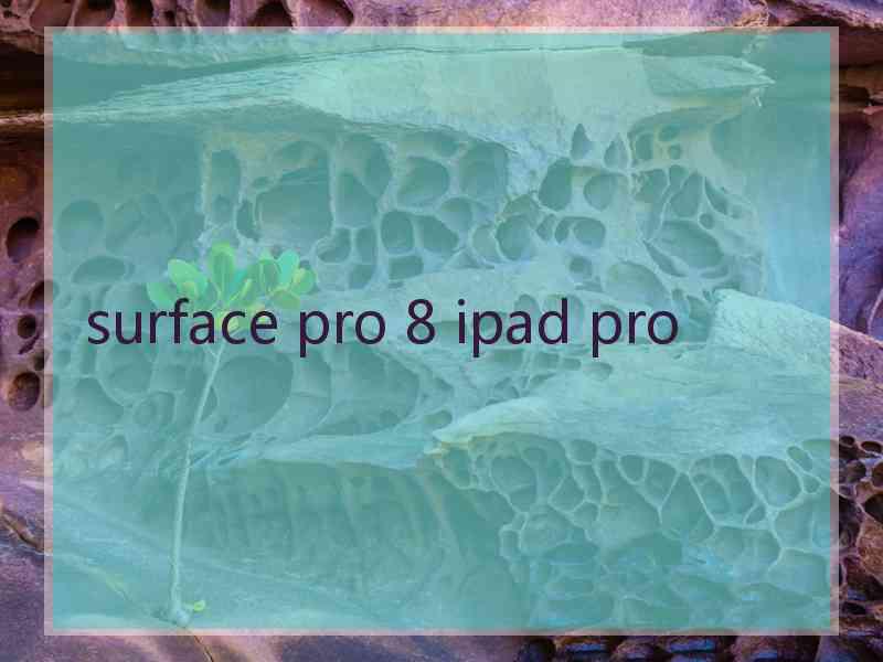 surface pro 8 ipad pro