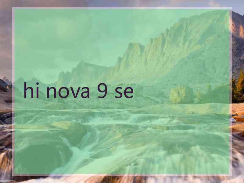 hi nova 9 se