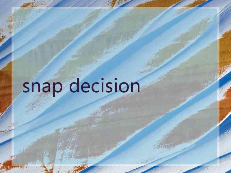 snap decision