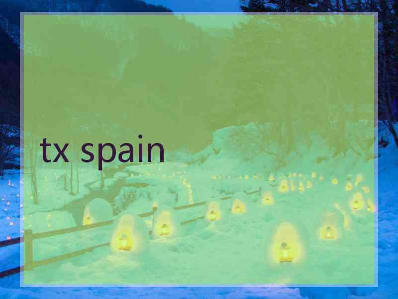 tx spain